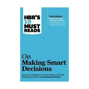 HBR's 10 Must Reads on Making Smart Decisions (with featured article "Before You Make That Big Decision. . . " by Daniel Kahneman, Dan Lovallo, and Olivi | Harvard Business Review, Daniel Kahneman, Ram Charan (ISBN: 9781422189894)