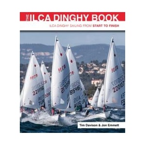 The ILCA Dinghy Book - ILCA Dinghy Sailing from Start to Finish | Tim Davison, Jon Emmett (ISBN: 9781912621712)