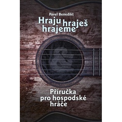 Hraju, hraješ, hrajeme - Příručka pro hospodské hráče - Benedikt Pavel