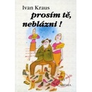 Prosím tě, neblázni!