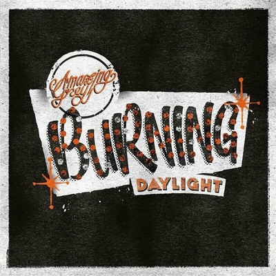 Amazing Grey - Burning Daylight SP