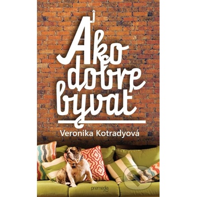 Ako dobre bývať - Veronika Kotradyová
