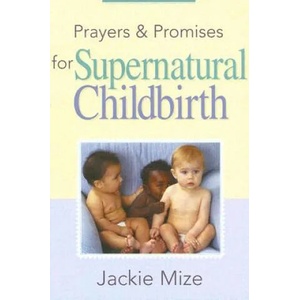 Prayers And Promises For Supernatural Childbirth | Jackie Mize (ISBN: 9781577947677)