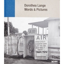 Dorothea Lange: Words + Pictures - Sarah Hermanson Meister