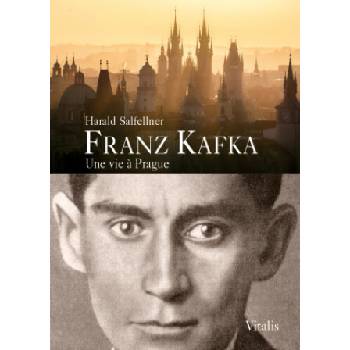Franz Kafka - Une vie a Prague - Harald Salfellner