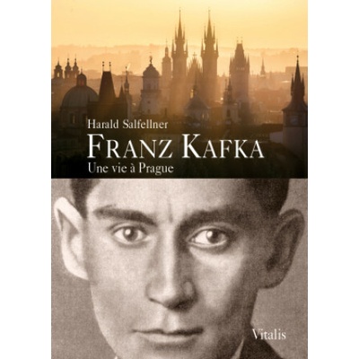 Franz Kafka - Une vie a Prague - Harald Salfellner