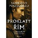 Proklatý Řím Caesarův vzestup k moci - Santiago Posteguillo