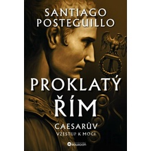 Proklatý Řím Caesarův vzestup k moci - Santiago Posteguillo