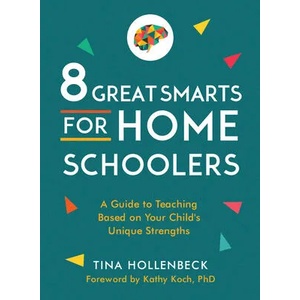8 Great Smarts for Homeschoolers: A Guide to Teaching Based on Your Child's Unique Strengths | Kathy Koch (ISBN: 9780802425232)