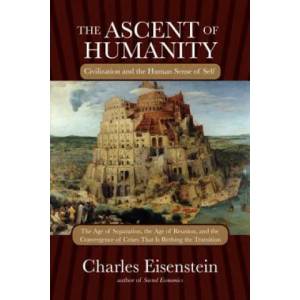 Ascent of Humanity | Charles Eisenstein (2013)