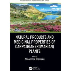 Natural Products and Medicinal Properties of Carpathian (Romanian) Plants | Adina-Elena Segneanu (2024)