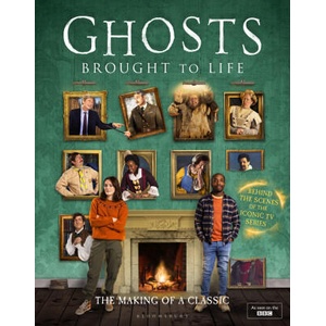 Ghosts: Brought to Life | Jim Howick, Laurence Rickard, Martha Howe-Douglas, Mat Baynton, Simon Farnaby (ISBN: 9781526684202)