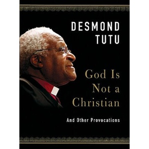 God Is Not a Christian: And Other Provocations | Desmond Tutu, John Allen (ISBN: 9780061874628)