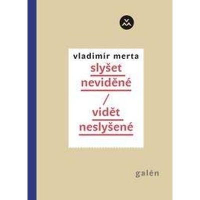 Vidět neslyšené - slyšet neviděné - Vladimír Merta