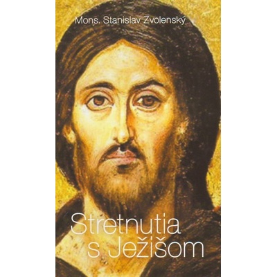 Stretnutia s Ježišom - Zvolenský Stanislav