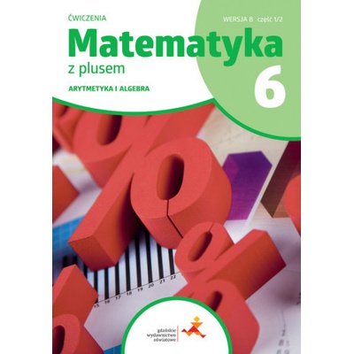 Matematyka z plusem ćwiczenia dla klasy 6 arytmetyka wersja B część 1/2 szkoła podstawowa wydanie 2022