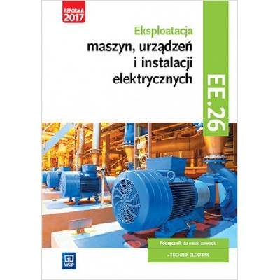 Eksploatacja maszyn, urządzeń i instalacji elektrycznych. Kwalifikacja EE.26