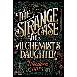 Strange Case of the Alchemist's Daughter | Theodora Goss (ISBN: 9781481466516)