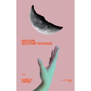 Good Girl and Other Yearnings | Isabelle Correa (ISBN: 9781949342673)