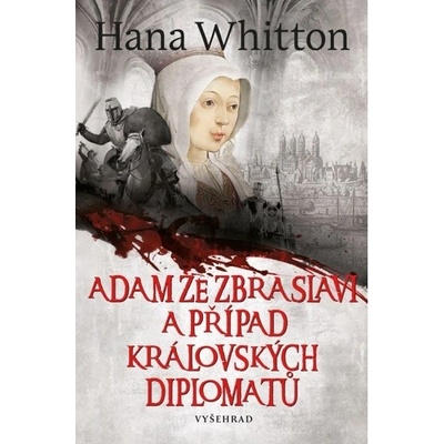 Adam ze Zbraslavi a případ královských diplomatů - Hana Parkánová-Whitton