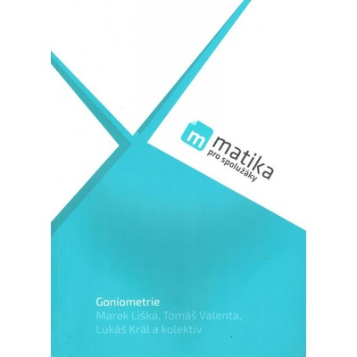 Matika pro spolužáky - Goniometrie - Učebnice - Liška Marek, Král Lukáš, Valenta Tomáš