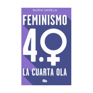 Feminismo 4.0. La cuarta ola | NURIA VARELA (ISBN: 9788413148281)