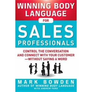 Winning Body Language for Sales Professionals: Control the Conversation and Connect with Your Customer-without Saying a Word | Mark Bowden (2012)