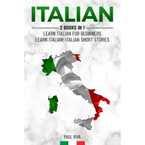 Italian: 2 Books in 1: Learn Italian For Beginners, Learn Italian: Italian Short Stories | Paul Riva (ISBN: 9781688001077)