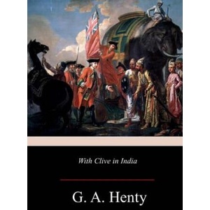With Clive in India | G A Henty (2017)