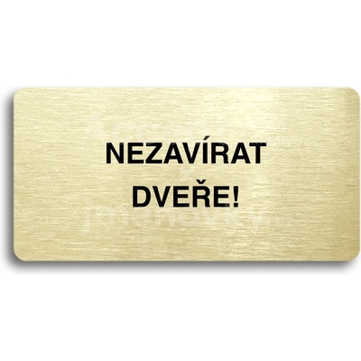 ACCEPT Piktogram NEZAVÍRAT DVEŘE - zlatá tabulka - černý tisk bez rámečku