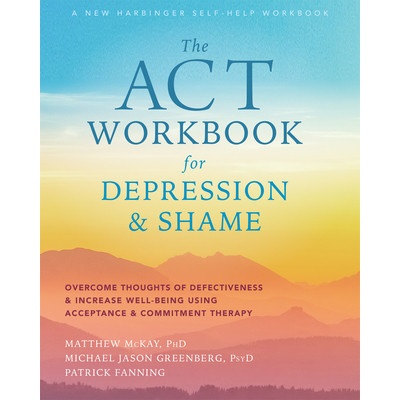 ACT Workbook for Depression and Shame (McKay Matthew)
