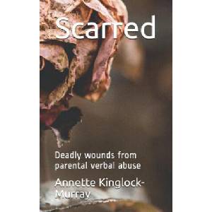 Scarred: Deadly wounds from parental verbal abuse | Annette Kinglock-Murray (ISBN: 9781794549401)