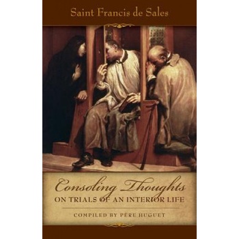 Consoling Thoughts on Trials of an Interior Life, Infirmities of Soul and Body, Etc. | St Francis de Sales