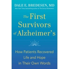 The First Survivors of Alzheimer's: How Patients Recovered Life and Hope in Their Own Words Bredesen DalePaperback