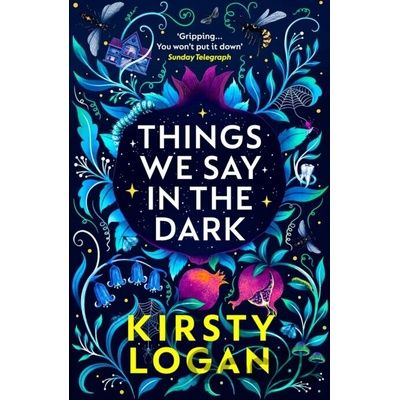 Things We Say in the Dark - Kirsty Logan