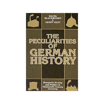 The Peculiarities of Germa - D. Blackbourn, G. Eley