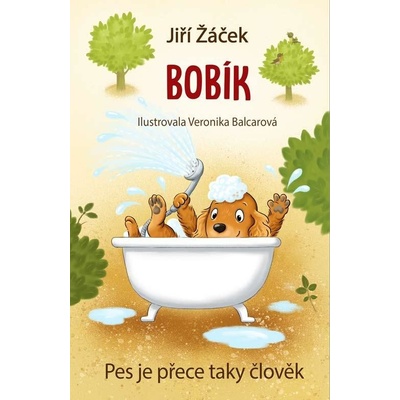 Bobík neboli Pes je přece taky člověk - Jiří Žáček, Veronika Balcarová ilustrácie