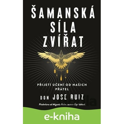 Šamanská síla zvířat - Jose Don Ruiz