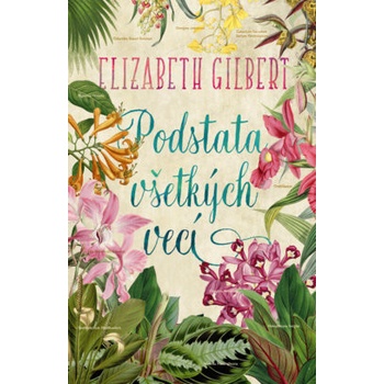 Podstata všetkých vecí - Elizabeth Gilbert