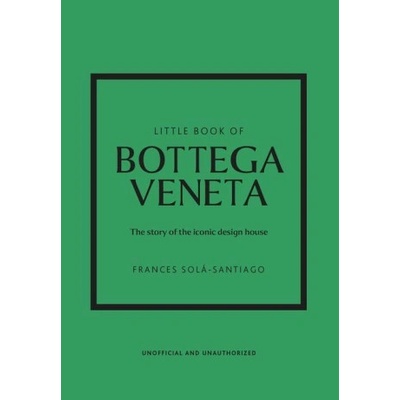 Little Book of Bottega Veneta: The Story of the Iconic Fashion House