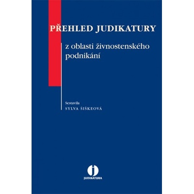 Přehled judikatury z oblasti živnostenského podnikání - Šiškeová Sylva