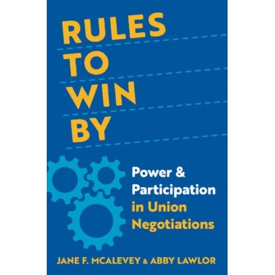 Rules to Win By - McAlevey, Jane F. (Senior Policy Fellow, Senior Policy Fellow, University of California, Berkeley) a Lawlor, Abby (legal fellow, legal fellow, Public Rights Project)