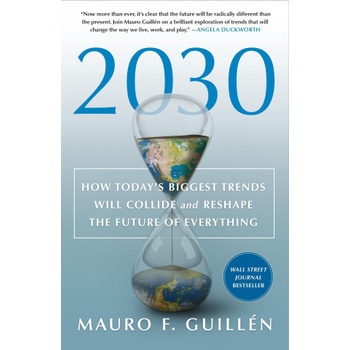 2030: How Today's Biggest Trends Will Collide and Reshape the Future of Everything