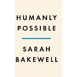 Humanly Possible: Seven Hundred Years of Humanist Freethinking, Inquiry, and Hope | Bakewell, Sarah (ISBN: 9780735223370)