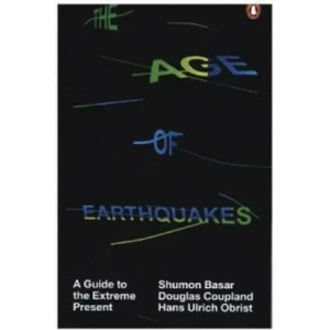 Age of Earthquakes | Hans-Ulrich Obrist, Douglas Coupland, Shumon Basar (2015)