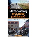 Motorkářský průvodce po Moravě - Kadeřábek Josef Káďa