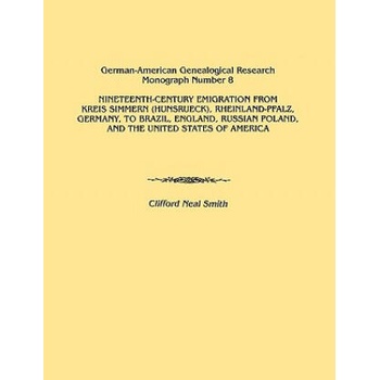 Image 1 of Nineteenth-Century Emigration from Kreis Simmern (Hunsrueck), Rheinland-Pfalz, Germany, to Brazil, England, Russian Poland, and the United States of A | Clifford Neal Smith