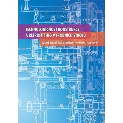 Technologičnost konstrukce a retrofitting výrobních strojů - Zdeněk Kolíbal