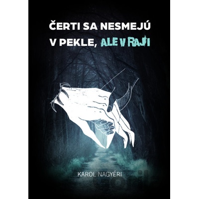 Čerti sa nesmejú v Pekle, ale v Raji - Karol Nagyéri
