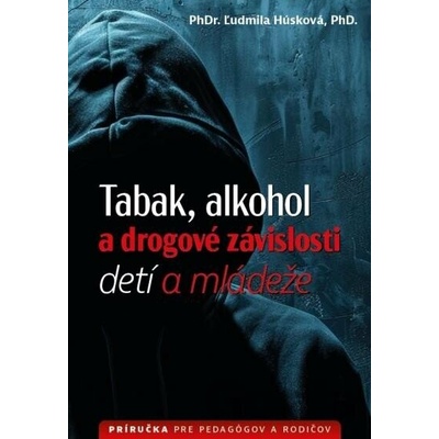 Tabak, alkohol a drogové závislosti detí a mládeže - Ľudmila Húsková